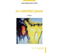 Le cabriolet jaune - Jean-Raymond Loisel - Les Impliqués - broché - Théâtre