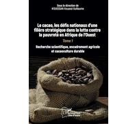 Le cacao, les défis nationaux d’une filière stratégique dans la lutte contre la pauvreté en Afrique de l’Ouest: Tome 1, Recherche scientifique, encadrement agricole et cacaoculture durable