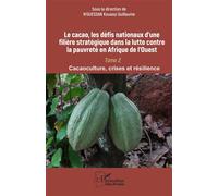 Le cacao, les défis nationaux d’une filière stratégique dans la lutte contre la pauvreté en Afrique de l’Ouest Tome 2 Cacaoculture, crises et résilience - Kouassi Guillaume N’Guessan - L'harmattan - b