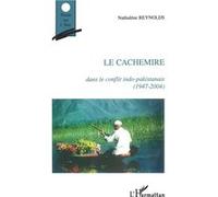 Le Cachemire dans le conflit indo-pakistanais (1947-2004) Nathalène Reynolds (Auteur)