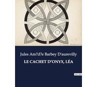 LE CACHET D'ONYX, LÉA: Les secrets d'un cachet: passions et intrigues au XIXe siècle