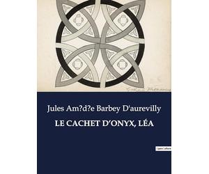 LE CACHET D'ONYX, LÉA: Les secrets d'un cachet: passions et intrigues au XIXe siècle