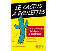 Le cactus à roulettes - Comment innover par intelligence co-élaborative ? - Jean-Charles Cailliez - Ellipses - broché - Etude