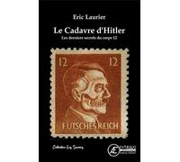 Le cadavre d'Hitler Les derniers secrets du corps 12 - Eric Laurier - Ex Aequo - broché - Essai