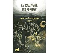 Le Cadavre Du Fleuve - Marie-Françoise Ibovi - Les Lettres Mouchetees - broché - Roman