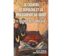 Le Cadavre, Le Sépulcre Et La Philosophie Du Droit: Le Silence Des Lambeaux