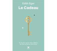 Le cadeau 12 leçons pour nous libérer de nos prisons mentales - Edith Eger - Lotus Et L'elephant - Poche - Guide