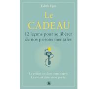 Le Cadeau - 12 Leçons Pour Se Libérer De Nos Prisons Mentales