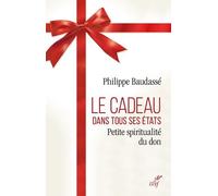 Le Cadeau Dans Tous Ses États - Petite Spiritualité Du Don