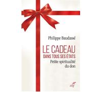 Le cadeau dans tous ses états Petite spiritualité du don - Philippe Baudassé - Cerf - relié - Essai