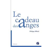 Le cadeau des anges - Philippe Billard - Du Pantheon Eds - broché - Témoignage
