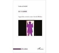 Le cadre Approches croisées entre Arts & Médias - Collectif DAEM - L'harmattan - broché - Etude