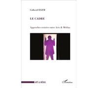 Le cadre Approches croisées entre Arts & Médias - Collectif DAEM - L'harmattan - broché - Etude