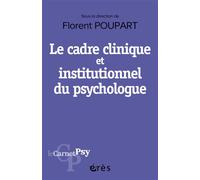 Le cadre clinique et institutionnel du psychologue Boussole éthique, outil diagnostique, levier thérapeutique - Florent Poupart - Eres - broché - Essai