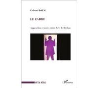 Le cadre Approches croisées entre Arts & Médias - Collectif DAEM - L'harmattan - broché - Etude