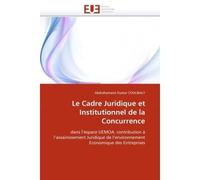 Le cadre juridique et institutionnel de la concurrence Contribution à l'assainissement juridique de l'environnement économique des entreprises - Alassane Coulibaly - Universitaires Europeennes - broch