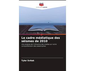 Le cadre médiatique des séismes de 2010: Une analyse de l'influence des médias sur notre compréhension des catastrophes