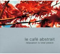 Le Cafe Abstrait V.2: Relaxation Is Total Peace by Various Artists