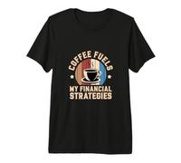 Le café alimente Mes stratégies financières Humour T-Shirt Haut de Gamme