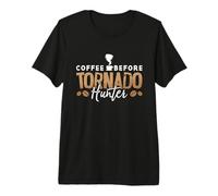 Le café Avant la météo, Tornado Hunter, Amateur de café T-Shirt Haut de Gamme