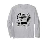 Le café, C'est comme Un câlin dans Une Tasse | Funny Coffee Lover Manche Longue