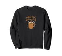 Le café d'abord, Puis Nous parlons de Conception des rituels matinaux Sweatshirt
