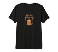 Le café d'abord, Puis Nous parlons de Conception des rituels matinaux T-Shirt Haut de Gamme