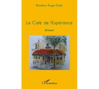 Le cafe de l'esperance roman - Bénédicte Froger-Deslis - L'harmattan - broché - Roman