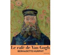 Bernadette Murphy – Le Café de Van Gogh – Essai – Broché