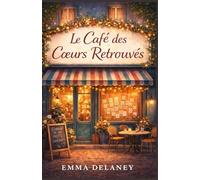 Le café des cœurs retrouvés: Une romance douce et réconfortante sur les secondes chances, les mots jamais dits et la magie d’un café