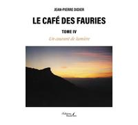 Le Café des Fauries - Tome IV Un courant de lumière - Jean-Pierre Didier - Baudelaire - broché - Biographie