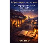 Le Café des Langues - Livre 2 : Les Secrets / The Language Café - Book 2: The Secrets: A Bilingual French Language Grammar Novel (A2-B1)