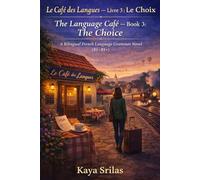 Le Café des Langues - Livre 3 : Le Choix / The Language Café - Book 3: The Choice: A Bilingual French Language Grammar Novel (B1-B1+)