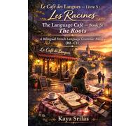 Le Café des Langues - Livre 5 : Les Racines / The Language Café - Book 5: The Roots: A Bilingual French Language Grammar Novel (B2-C1)