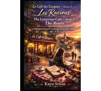 Le Café des Langues - Livre 5 : Les Racines / The Language Café - Book 5: The Roots: A Bilingual French Language Grammar Novel (B2-C1)
