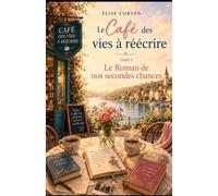 Le Café des vies à réécrire Tome 5 : Le Roman de nos secondes chances: Ils s’étaient écrit. Aucun des deux ne l’a jamais su.