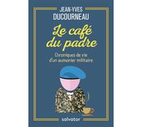 Le café du Padre Chroniques de vie d´un aumônier militaire - Jean-Yves Ducourneau - Salvator - broché - Témoignage