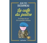LE CAFE DU PADRE. Chroniques de vie d'un aumônier militaire