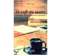 Le café du savoir. Rendez-vous du bon sens et de la connaissance Brazzaville 2010-2014 - Serges Ikiemi - L'harmattan - broché - Essai