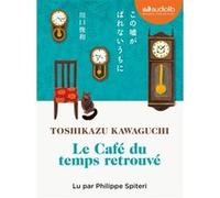 Le Café du temps retrouvé Toshikazu Kawaguchi (Auteur), Philippe Spiteri (Lu par), Mathilde Tamae-Bouhon (Traduction)