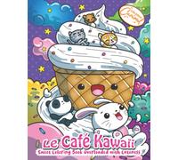 LE CAFÉ KAWAII: Sweet Coloring Book Overloaded with Cuteness: Kawaii Coloring Book Gift With Sweet Cupcakes, Unicorns, Donuts, Cats, Panda Bears, ... - Cute and Perfect for Fun and Relaxation