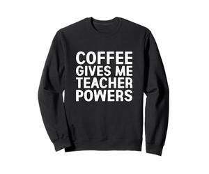 Le café me Donne des pouvoirs d'enseignant Sweatshirt