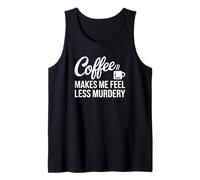Le café me Fait me Sentir Moins meurtrière Débardeur