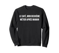 Le café, Mon deuxième métier après Maman Sweatshirt
