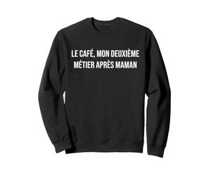 Le café, Mon deuxième métier après Maman Sweatshirt