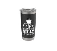 Le café ne pose pas de questions idiotes Humour caféine Gobelet isotherme en acier inoxydable double paroi