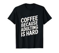 Le café Parce Que C'est Dur d'être Adulte T-Shirt Graphique avec Valeur