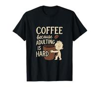 Le café parce que devenir adulte, c'est dur, mème amusant sur le café T-Shirt