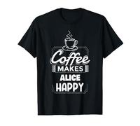 Le café Rend Alice Heureuse en Disant Un nom Amusant d'Alice T-Shirt Graphique avec Valeur