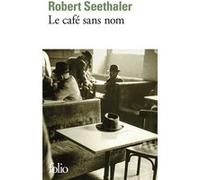 Le café sans nom Robert Seethaler (Auteur), Élisabeth Landes (Traduction), Herbert Wolf (Traduction)